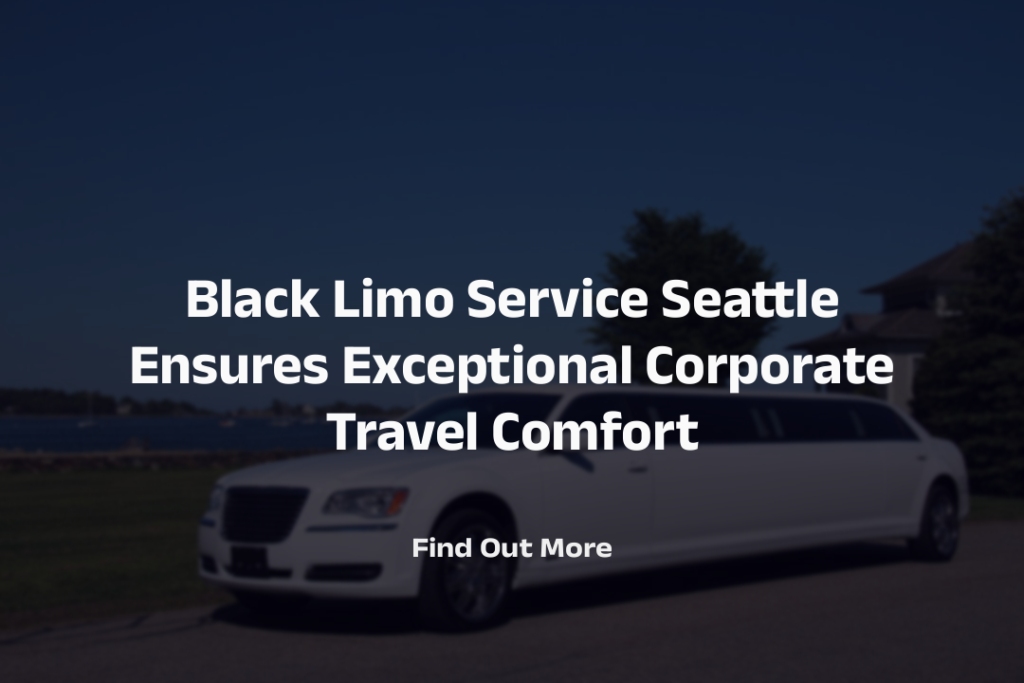 Black Limo Service Seattle for corporate travel