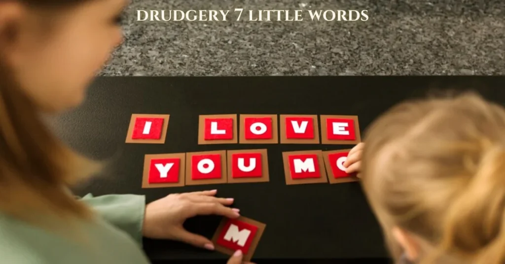 drudgery 7 little words