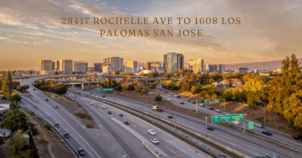 28417 rochelle ave to 1608 los palomas san jose