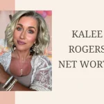 Kalee Rogers net worth