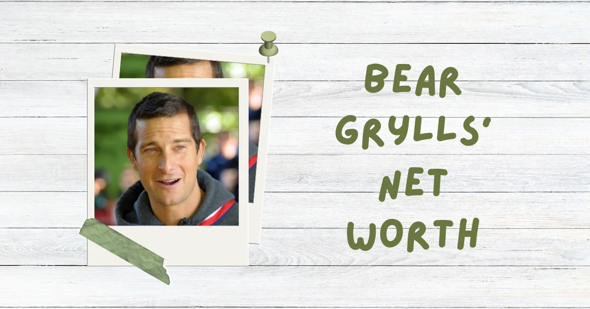 Bear Grylls Net Worth