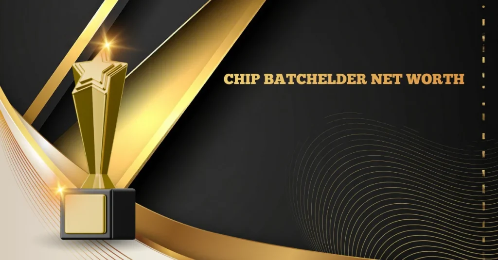 chip batchelder net worth