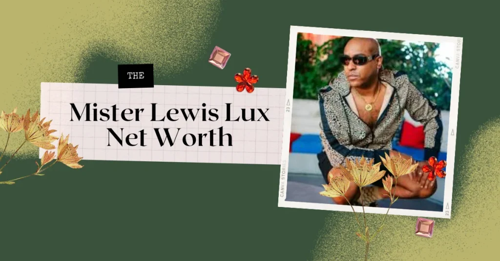 Mister Lewis Lux Net Worth